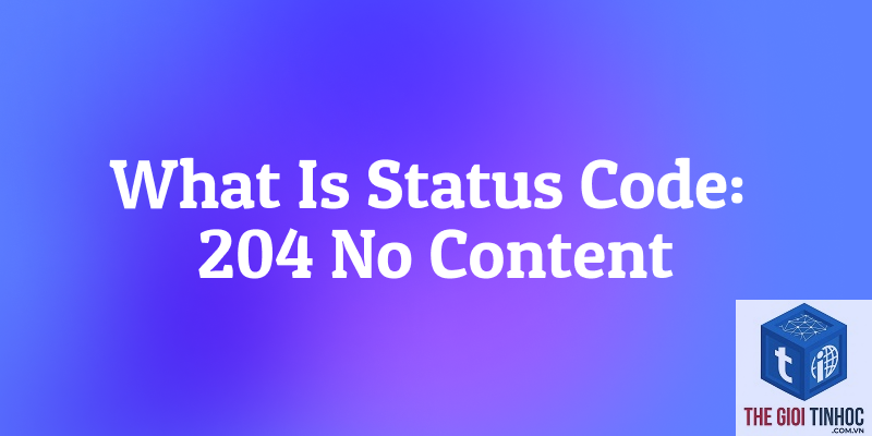 status code 204 là gì - Hình 2